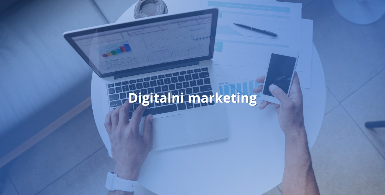 Digitalni marketing: Sve što trebate znati o marketingu u digitalnom dobu